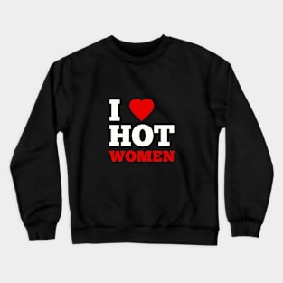 I Love Hot Women Crewneck Sweatshirt